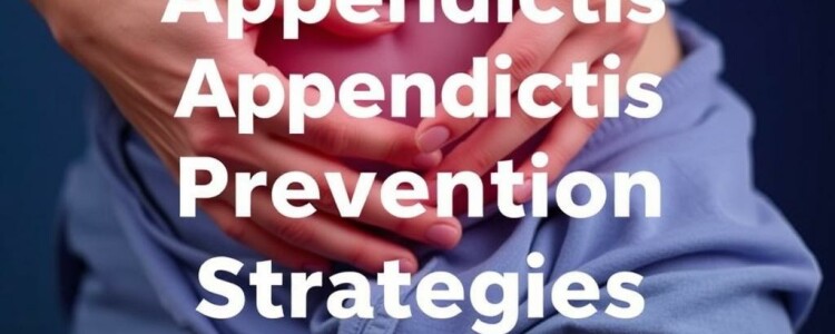 Appendicitis Prevention Strategies: How to Reduce Your Risk Naturally