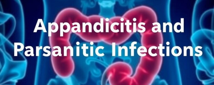Appendicitis and Parasitic Infections: Exploring the Hidden Connection