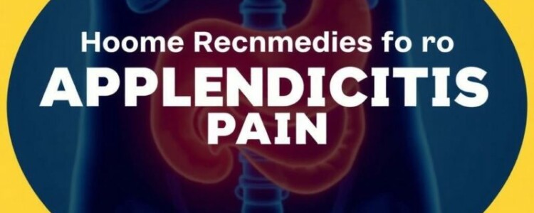 Home Remedies for Appendicitis Pain: Myths vs. Facts